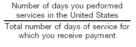 Number of days you performed services in the United States divided by Total number of days of service for which you receive payment